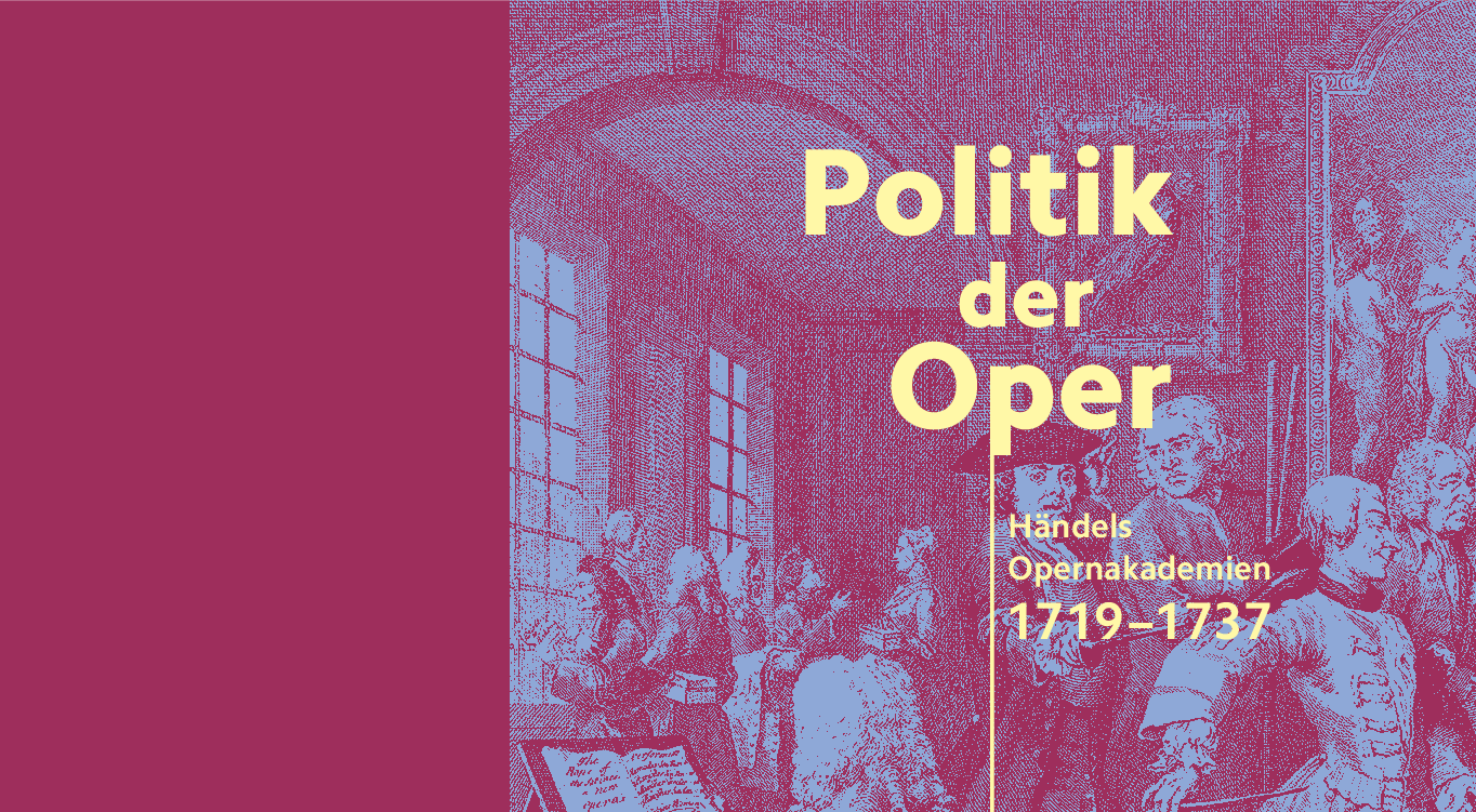 2023: Politik der Oper. Händels Opernakademien 1719-1737